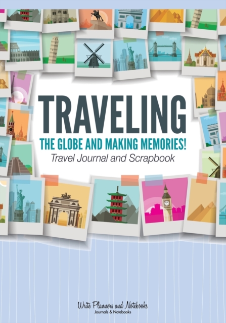 Traveling the Globe and Making Memories! Travel Journal and Scrapbook, Paperback / softback Book