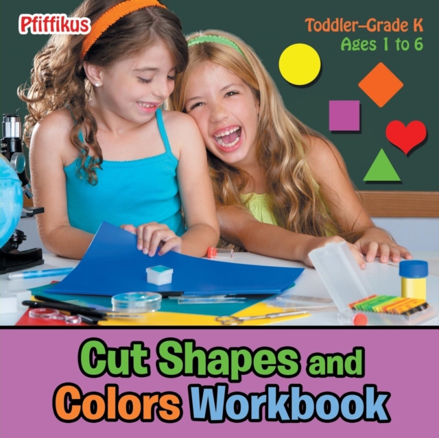 Cut Shapes and Colors Workbook Toddler-Grade K - Ages 1 to 6, Paperback / softback Book