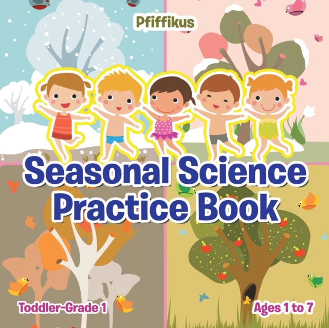 Seasonal Science Practice Book Toddler-Grade 1 - Ages 1 to 7, Paperback / softback Book