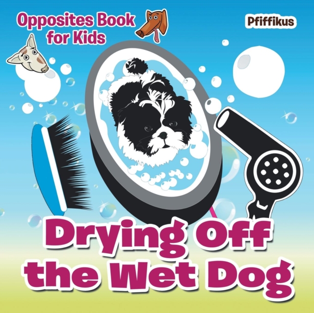 Drying Off the Wet Dog Opposites Book for Kids, Paperback / softback Book