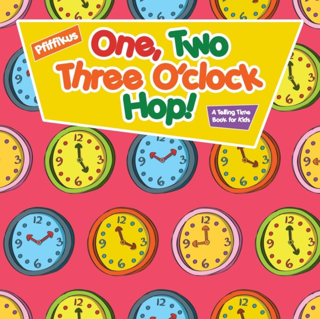 One, Two, Three O'clock Hop! A Telling Time Book for Kids, Paperback / softback Book