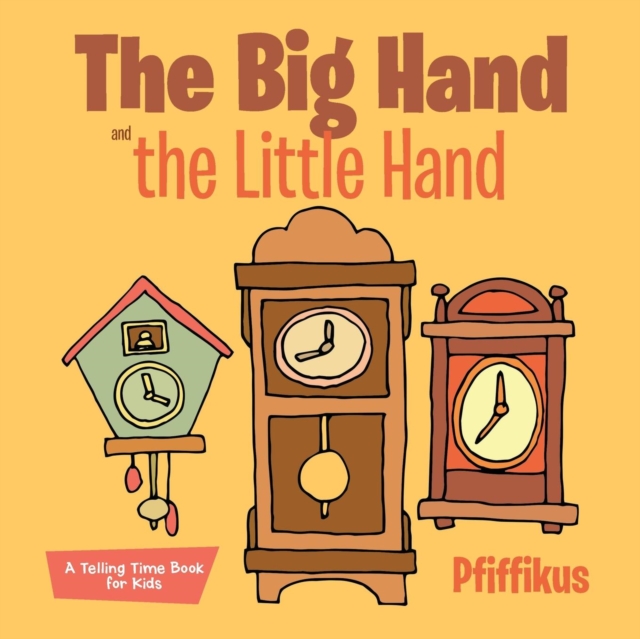 The Big Hand and the Little Hand A Telling Time Book for Kids, Paperback / softback Book