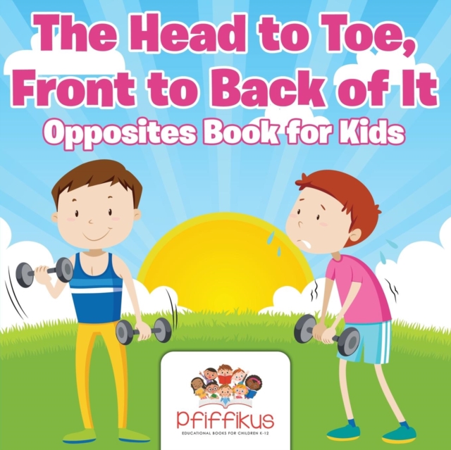 The Head to Toe, Front to Back of It Opposites Book for Kids, Paperback / softback Book