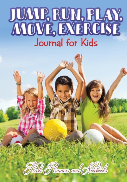 Jump, Run, Play, Move, Exercise Journal for Kids, Paperback / softback Book