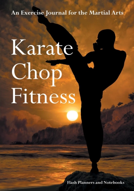 Karate Chop Fitness : An Exercise Journal for the Martial Arts, Paperback / softback Book