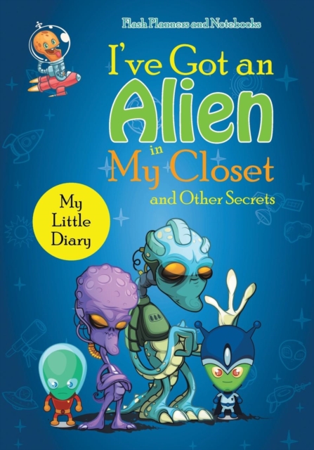 I've Got an Alien in My Closet and Other Secrets : My Little Diary, Paperback / softback Book