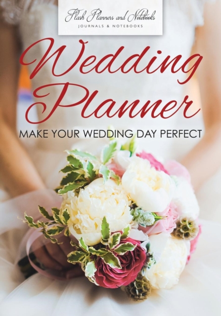 Wedding Planner - Make Your Wedding Day Perfect, Paperback / softback Book