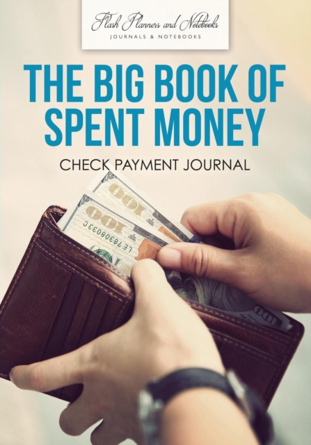 The Big Book of Spent Money : Check Payment Journal, Paperback / softback Book