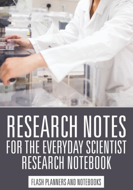 Research Notes for the Everyday Scientist - Research Notebook, Paperback / softback Book