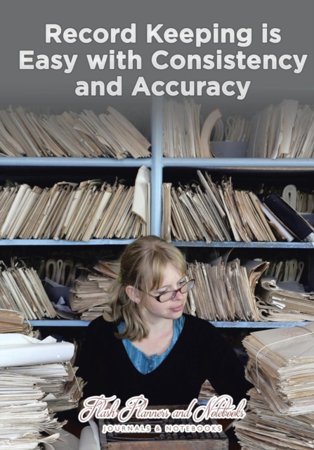 Record Keeping is Easy with Consistency and Accuracy, Paperback / softback Book