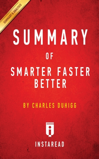 Summary of Smarter Faster Better : by Charles Duhigg - Includes Analysis, Paperback / softback Book