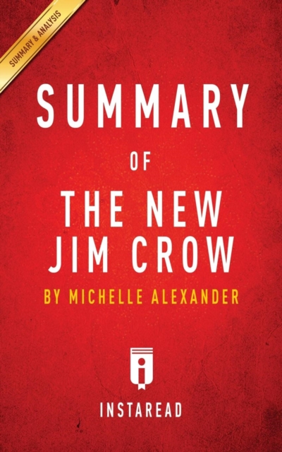 Summary of The New Jim Crow : by Michelle Alexander Includes Analysis, Paperback / softback Book