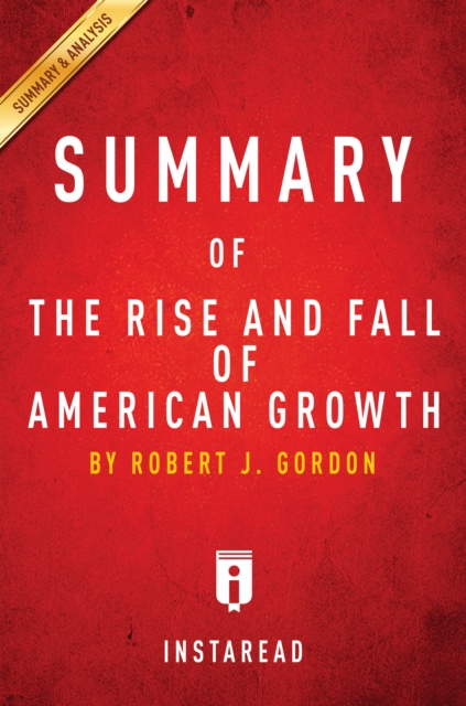 Summary of The Rise and Fall of American Growth : by Robert J. Gordon | Includes Analysis, EPUB eBook