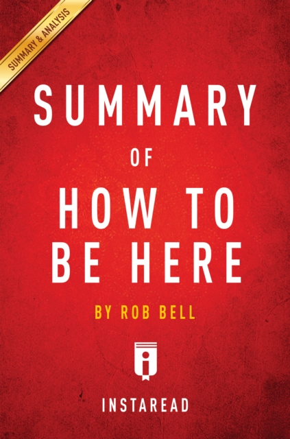 Summary of How to Be Here : by Rob Bell | Includes Analysis, EPUB eBook