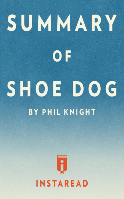 Summary of Shoe Dog : by Phil Knight Includes Analysis, Paperback / softback Book