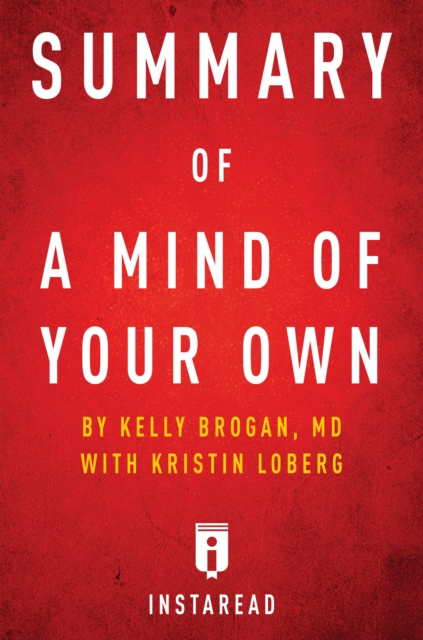 Summary of A Mind of Your Own : by Kelly Brogan with Kristin Loberg | Includes Analysis, EPUB eBook