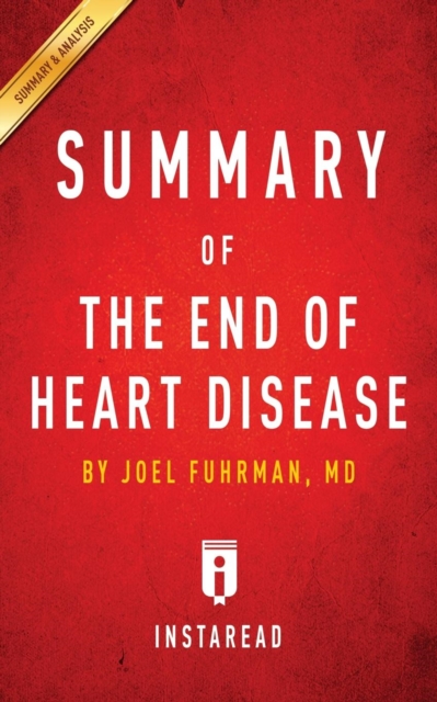 Summary of The End of Heart Disease by Joel Fuhrman Includes Analysis, Paperback / softback Book