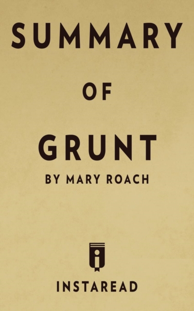 Summary of Grunt : By Mary Roach Includes Analysis, Paperback / softback Book