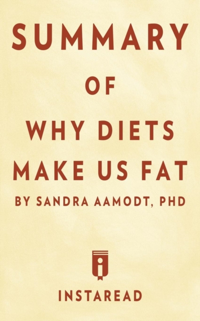 Summary of Why Diets Make Us Fat : By Sandra Aamodt Includes Analysis, Paperback / softback Book