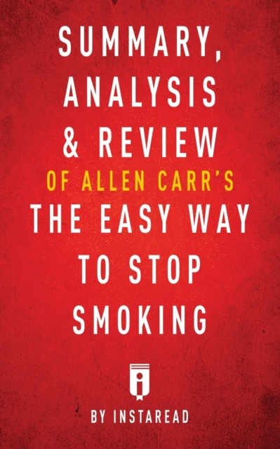 Summary, Analysis & Review of Allen Carr's the Easy Way to Stop Smoking by Instaread, Paperback / softback Book