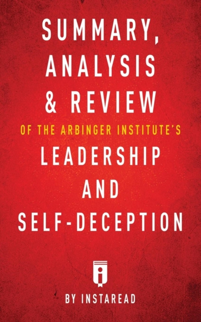 Summary, Analysis & Review of the Arbinger Institute's Leadership and Self-Deception by Instaread, Paperback / softback Book