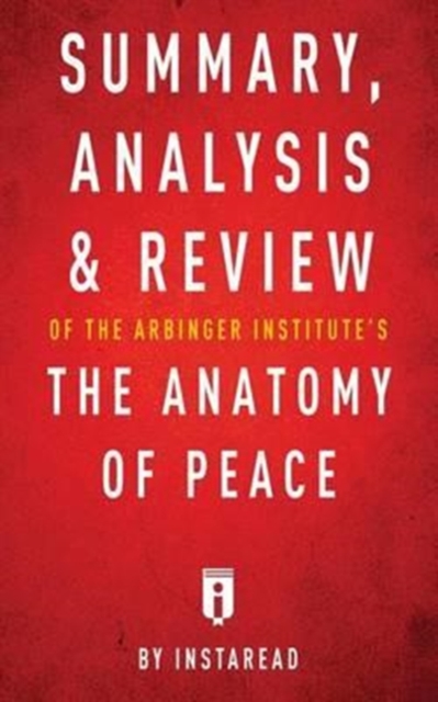 Summary, Analysis & Review of The Arbinger Institute's The Anatomy of Peace by Instaread, Paperback / softback Book