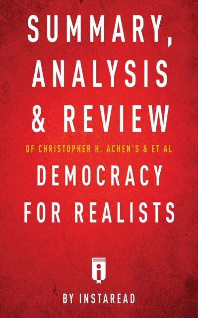 Summary, Analysis & Review of Christopher H. Achen's & Larry M. Bartels's Democracy for Realists by Instaread, Paperback / softback Book