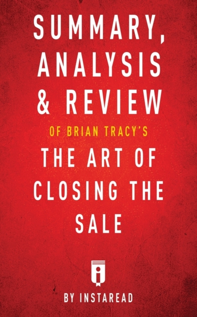 Summary, Analysis & Review of Brian Tracy's The Art of Closing the Sale by Instaread, Paperback / softback Book