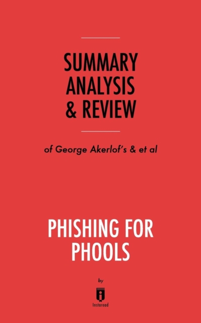 Summary, Analysis & Review of George Akerlof's and Robert Shiller's Phishing for Phools by Instaread, Paperback / softback Book