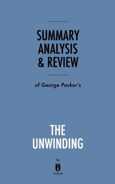 Summary, Analysis & Review of George Packer's the Unwinding by Instaread, Paperback / softback Book