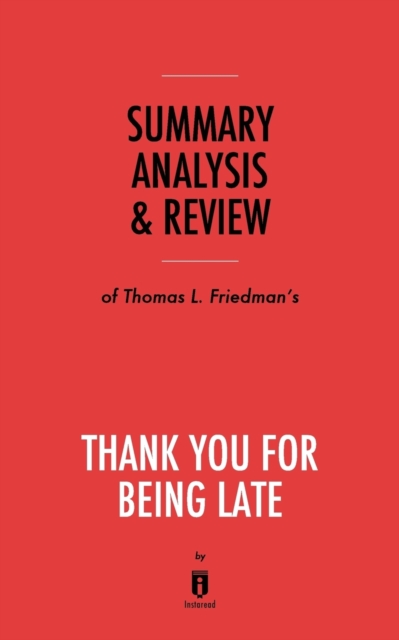 Summary, Analysis & Review of Thomas L. Friedman's Thank You for Being Late by Instaread, Paperback / softback Book