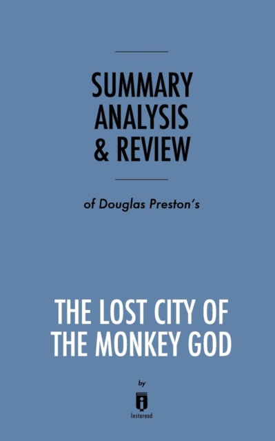 Summary, Analysis & Review of Douglas Preston's The Lost City of the Monkey God by Instaread, Paperback / softback Book