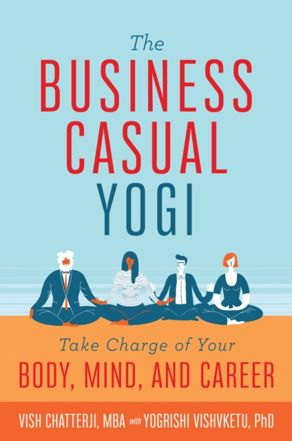 The Business Casual Yogi : Take Charge of Your Body, Mind, and Career, EPUB eBook