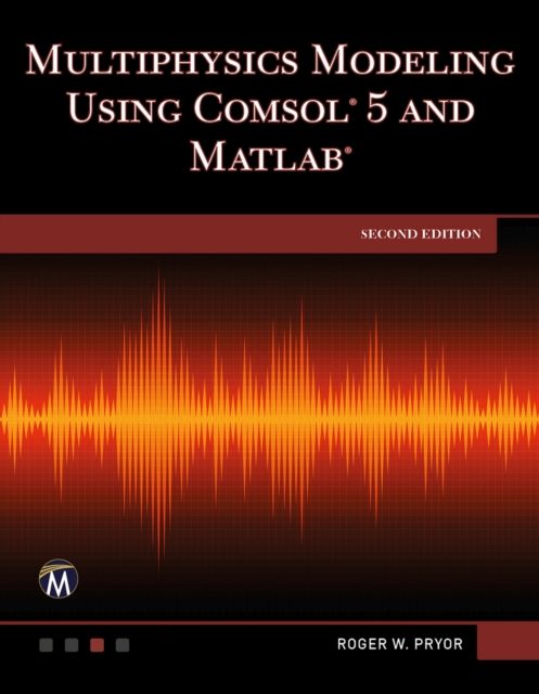 Multiphysics Modeling Using COMSOL 5 and MATLAB, Hardback Book