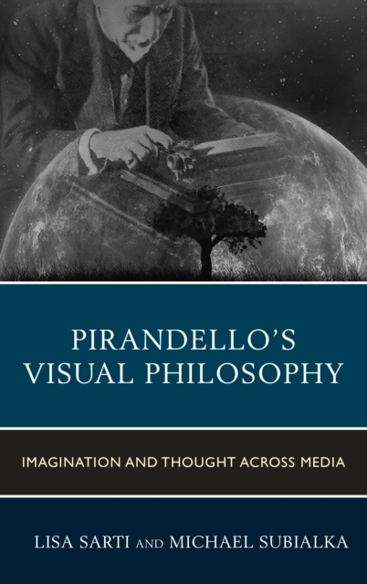 Pirandello’s Visual Philosophy : Imagination and Thought across Media, Hardback Book