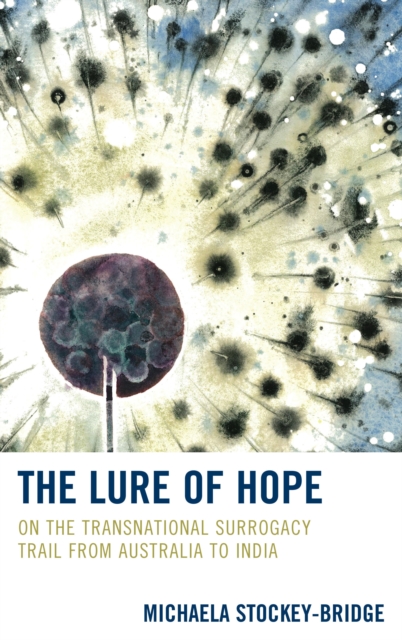 The Lure of Hope : On the Transnational Surrogacy Trail from Australia to India, Hardback Book