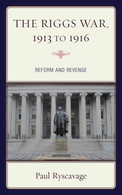 The Riggs War, 1913 to 1916 : Reform and Revenge, Hardback Book