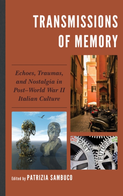 Transmissions of Memory : Echoes, Traumas, and Nostalgia in Post-World War II Italian Culture, Hardback Book