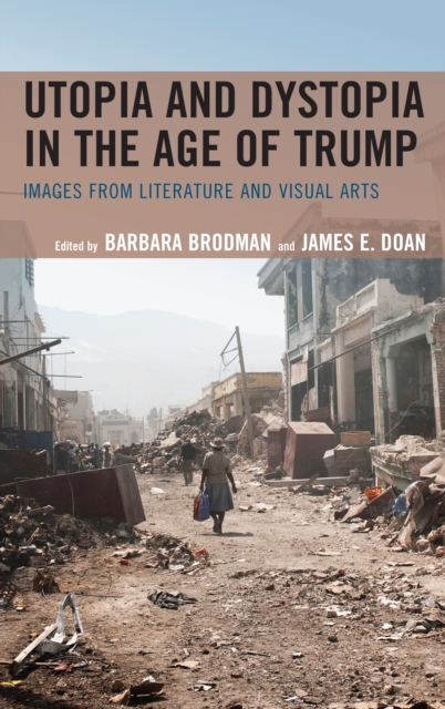 Utopia and Dystopia in the Age of Trump : Images from Literature and Visual Arts, Paperback / softback Book