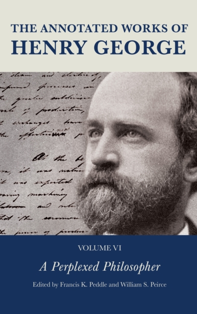 The Annotated Works of Henry George : A Perplexed Philosopher, Hardback Book