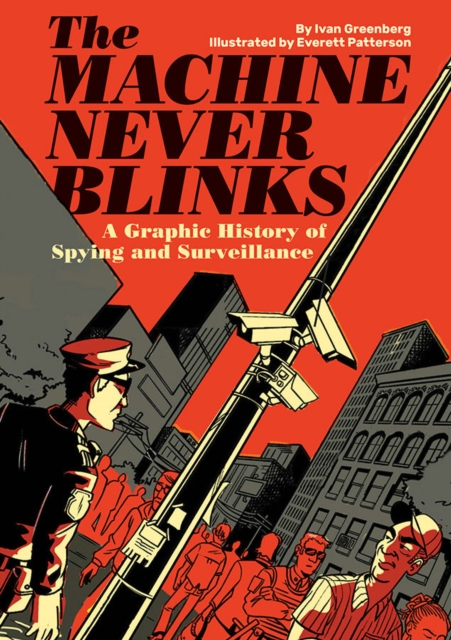 The Machine Never Blinks : A graphic history of spying and surveillance, Hardback Book
