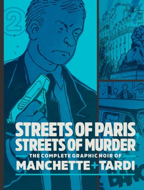 Streets Of Paris, Streets Of Murder (vol. 2) : The Complete Noir Stories of Manchette and Tardi, Hardback Book