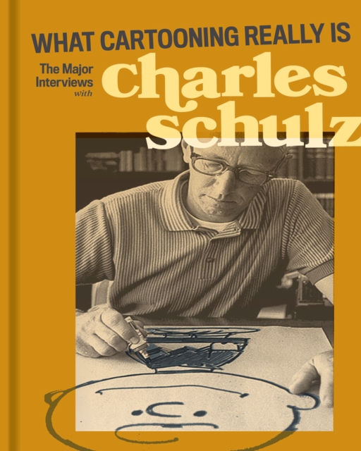 What Cartooning Really Is : The Major Interviews with Charles Schulz, Paperback / softback Book