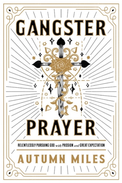 Gangster Prayer : Relentlessly Pursuing God with Passion and Great Expectation, Paperback / softback Book