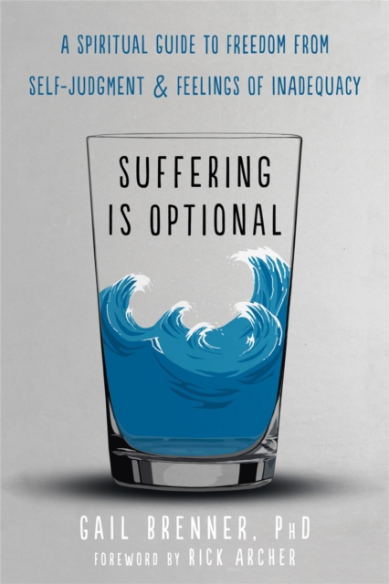 Suffering Is Optional : A Spiritual Guide to Freedom from SelfJudgment and Feelings of Inadequacy, Paperback / softback Book