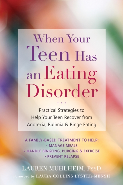 When Your Teen Has an Eating Disorder : Practical Strategies to Help Your Teen Recover from Anorexia, Bulimia, and Binge Eating, EPUB eBook