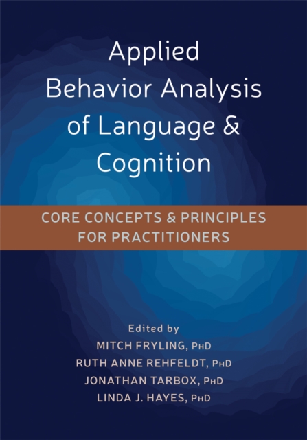 Applied Behavior Analysis of Language and Cognition : Core Concepts and Principles for Practitioners, Paperback / softback Book