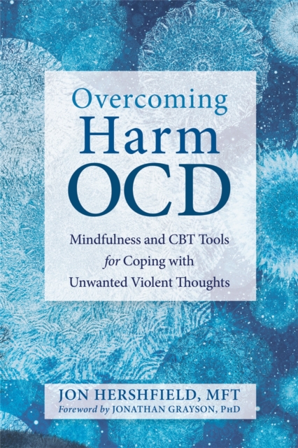 Overcoming Harm OCD : Mindfulness and CBT Tools for Coping with Unwanted Violent Thoughts, Paperback / softback Book