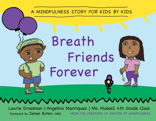 Breath Friends Forever : A Mindfulness Story for Kids by Kids, Hardback Book