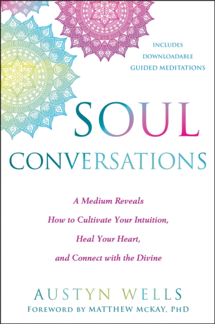 Soul Conversations : A Medium Reveals the Secrets to Developing Your Intuition and Connecting with the Spirit World, Paperback / softback Book